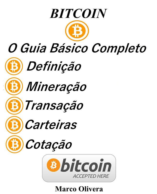 BITCOIN O GUIA BÁSICO COMPLETO: O Que É? Como Funciona? E por que deveria comprar ao menos algumas para O FUTURO?