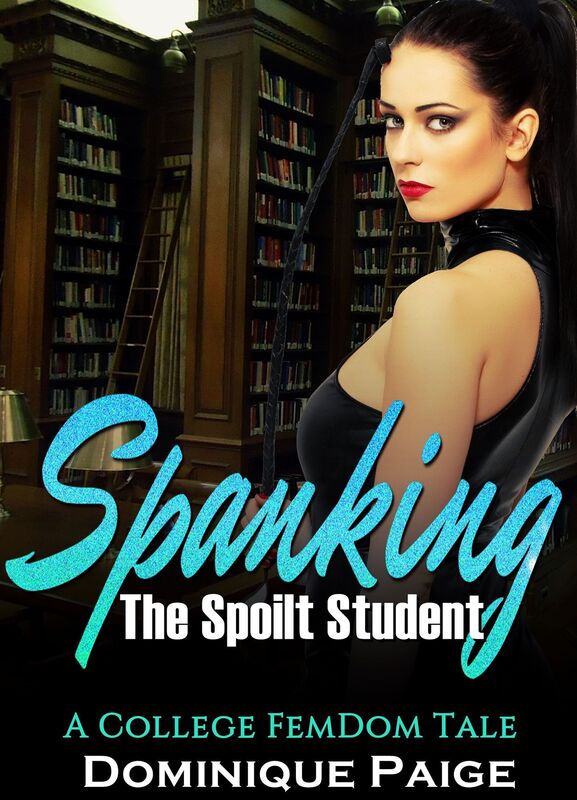 Spanking The Spoilt Student: A FemDom Tale