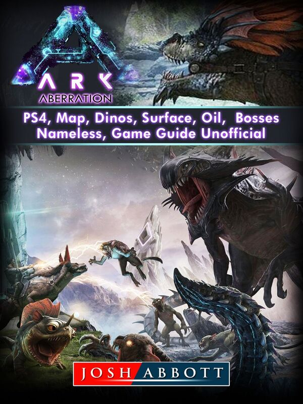 Ark Aberration, PS4, Map, Dinos, Surface, Oil, Bosses, Nameless, Game Guide Unofficial
