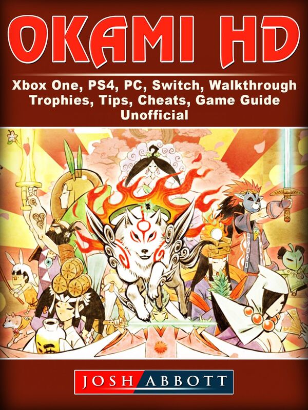 Okami HD, Xbox One, PS4, PC, Switch, Walkthrough, Trophies, Tips, Cheats, Game Guide Unofficial