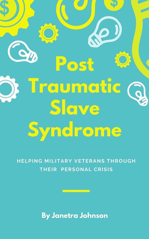 Post Traumatic Slave Syndrome: A Veteran's Story to Healing