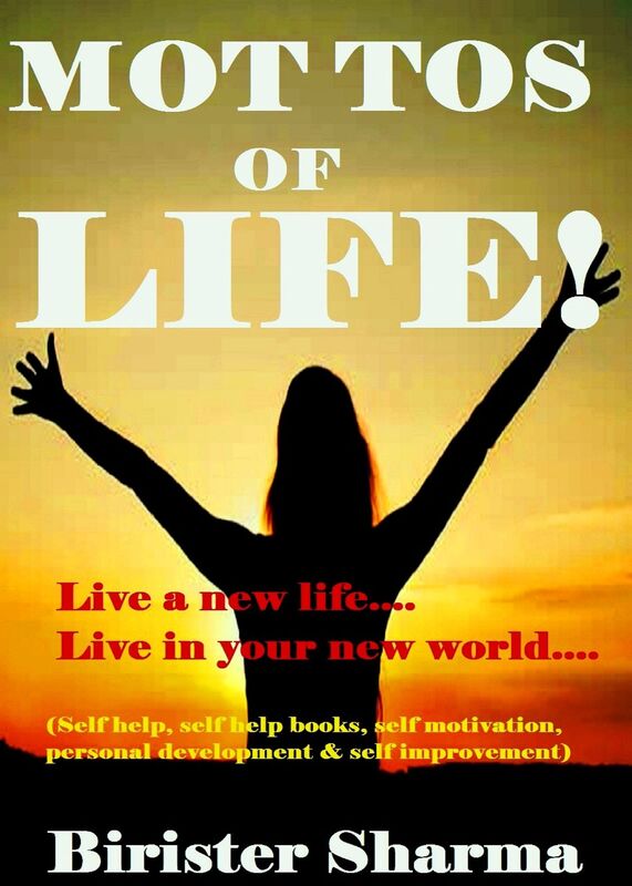 Mottos of Life! (Live a new life.....Live in your new world....Gives you a new resolution in your life)...Helps you to realize your love,happiness,work,discipline,responsibility,courage,self-believe & determination.