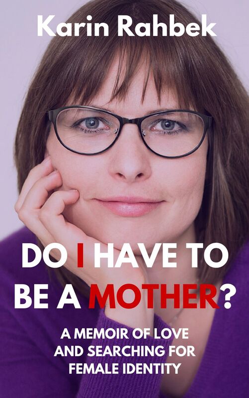 Do I Have To Be A Mother?: A Childfree Woman's Honest And Unspoken Thoughts And Feelings