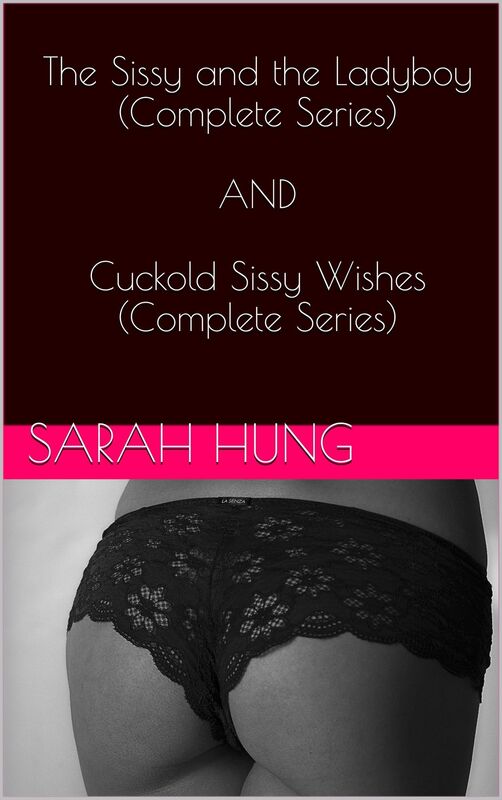 The Sissy and the Ladyboy (Complete Series) AND Cuckold Sissy Wishes (Complete Series)