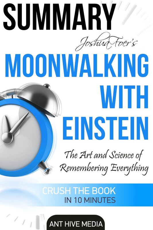 Joshua Foer's Moonwalking with Einstein The Art and Science Of Remembering Everything Summary
