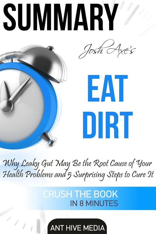 Dr Josh Axe's Eat Dirt: Why Leaky Gut May Be The Root Cause of Your Health Problems and 5 Surprising Steps to Cure It Summary