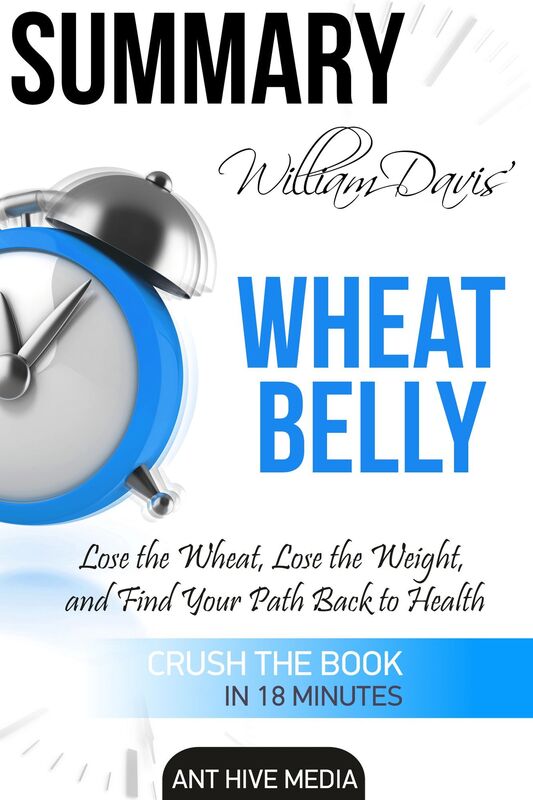 William Davis' Wheat Belly: Lose the Wheat, Lose the Weight, and Find Your Path Back to Health Summary