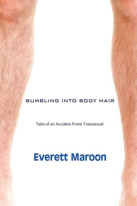 Bumbling Into Body Hair: Tales of an Accident-Prone Transsexual