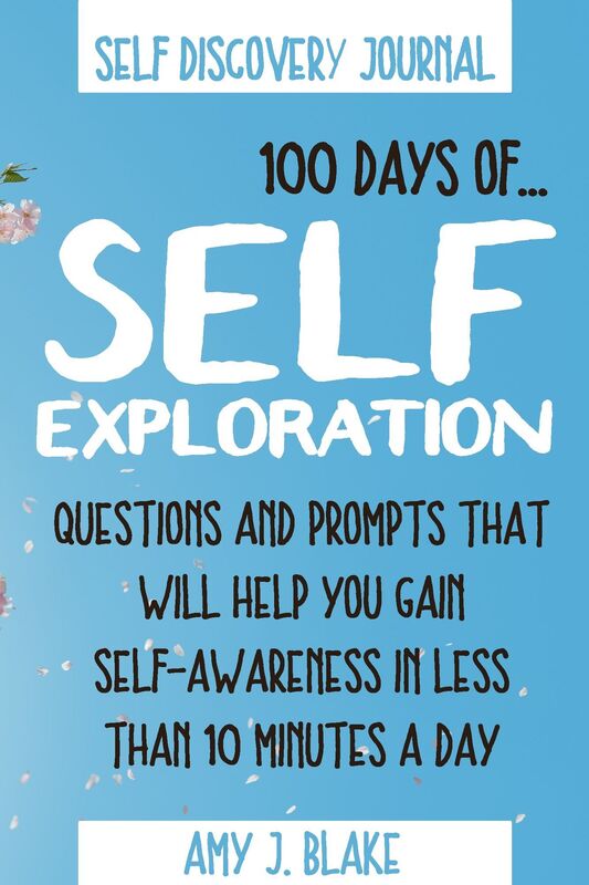 Self Discovery Journal: 100 Days Of Self Exploration: Questions And Prompts That Will Help You Gain Self Awareness In Less Than 10 Minutes A Day