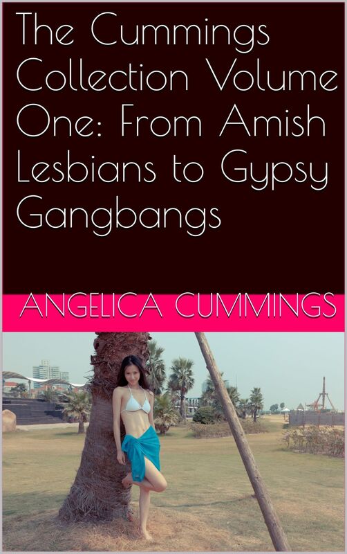 The Cummings Collection Volume One: From Amish Lesbians to Gypsy Gangbangs