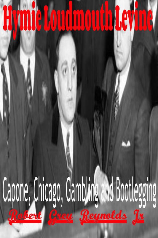 Hymie Loudmouth Levine Capone, Chicago, Gambling and Bootlegging