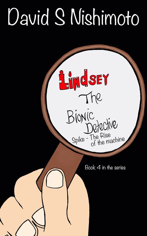 Lindsey, The Bionic Detective: Spike, the Rise of the Machine