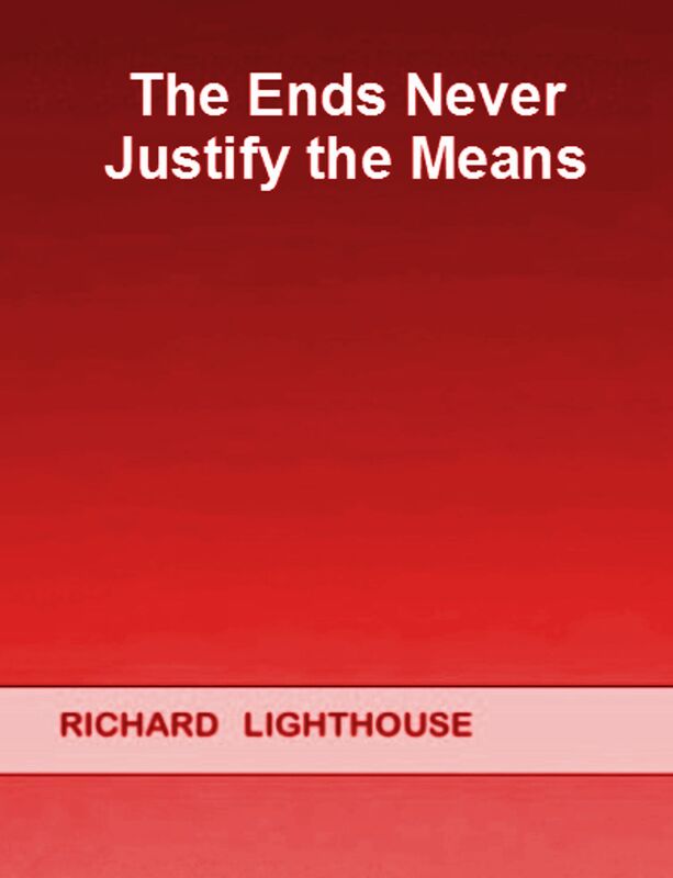 The Ends Never Justify the Means