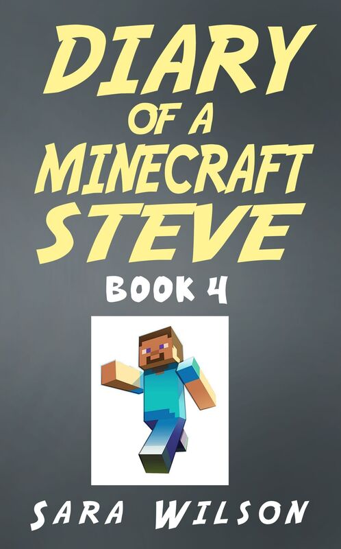 Diary of a Minecraft Steve (Book 4): The Amazing Minecraft World Told by a Hero Minecraft Steve