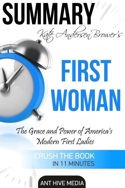 Kate Andersen Brower's First Women The Grace and Power of Americas' Modern First Ladies Summary