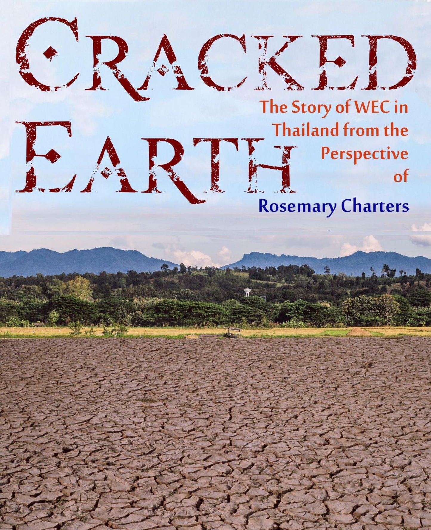 Cracked Earth: The Story of WEC in Thailand from the Perspective of Rosemary Charters