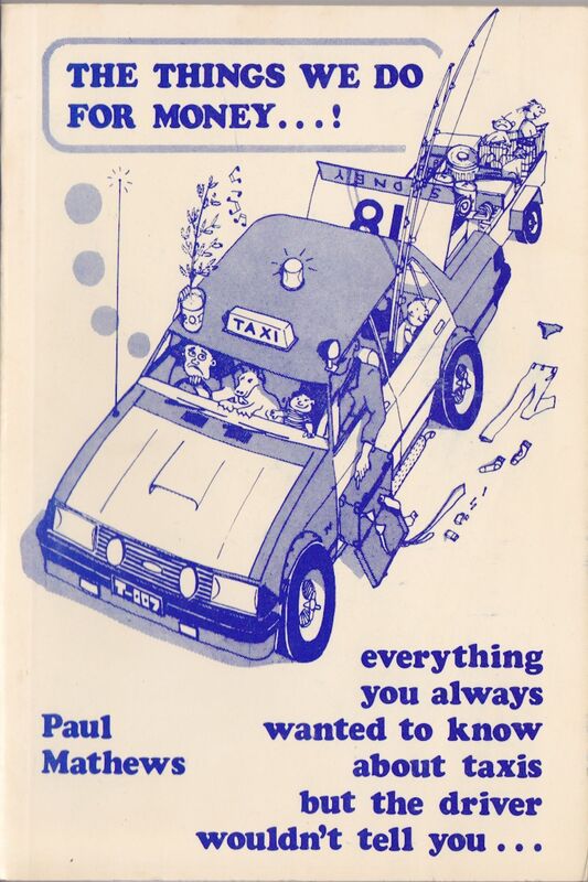The Things We Do for Money...! Everything you always wanted to know about taxis but the driver wouldn't tell you . .