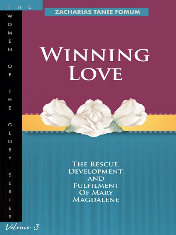 Winning Love: The Rescue, Development and Fulfillment of Mary Magdalene