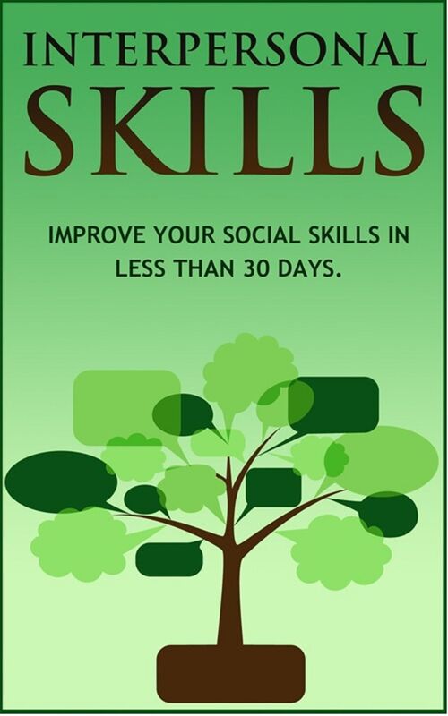 Interpersonal Skills: Improve your Interpersonal Skills in less than 30 Days
