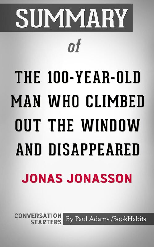 Conversations on The 100-Year-Old Man Who Climbed Out the Window and Disappeared: by Jonas Jonasson