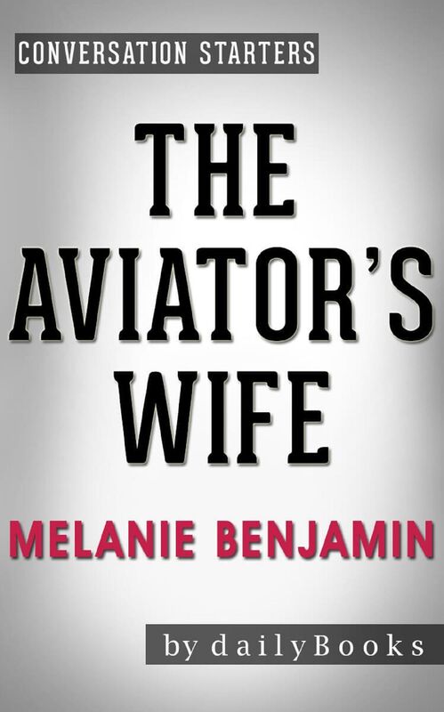 Summary of The Aviator's Wife: A Novel by Melanie Benjamin Conversation Starters