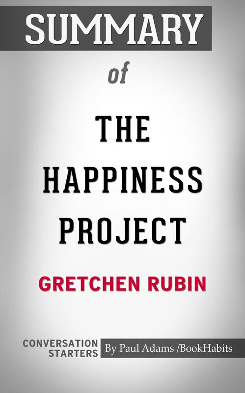 Summary of The Happiness Project by Gretchen Rubin Conversation Starters