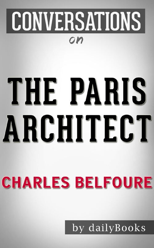 Summary of The Paris Architect: A Novel By Charles Belfoure Conversation Starters