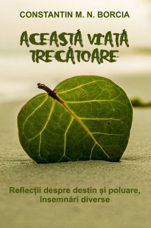Aceasta viata trecatoare: Reflectii despre destin si poluare, insemnari diverse