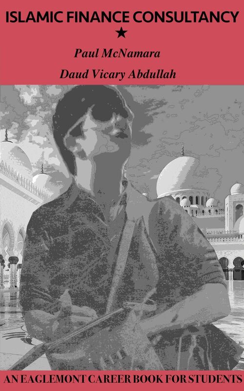 Islamic Finance Consultancy: An Eaglemont Career Book for Students