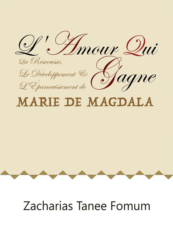 L'Amour Qui Gagne: La Rescousse, le Developpement et l'Epanouissement de Marie de Magdala