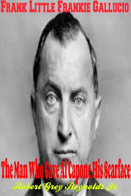 Frank Little Frankie Gallucio The Man Who Gave Al Capone His Scarface