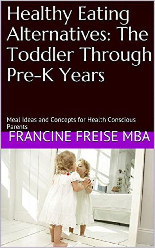 Healthy Eating Alternatives: The Toddler Through Pre-K Years