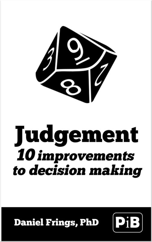 Judgement: 10 judgemental biases to avoid. 10 improvements to decision making.