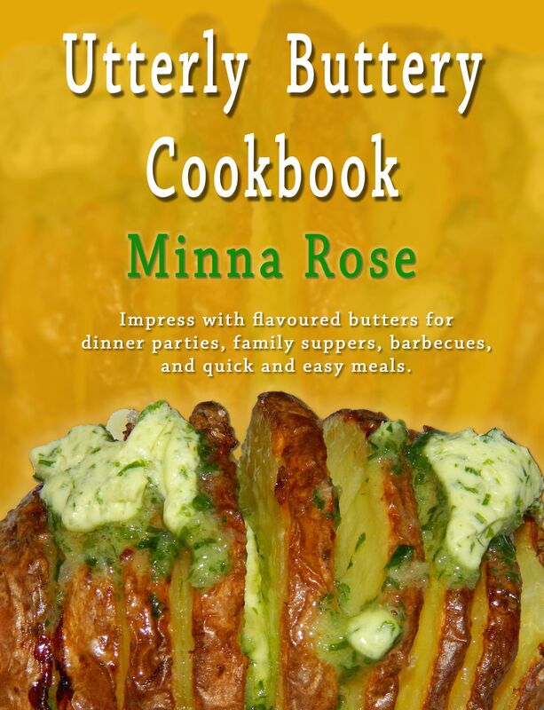 Utterly Buttery Cookbook: Impress with flavoured butters for dinner parties, family suppers, barbecues, and quick and easy meals.