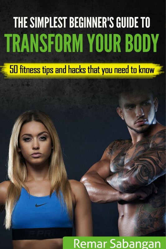The Simplest Beginner's Guide To Transform Your Body: 50 Fitness Tips And Hacks That You Need To Know
