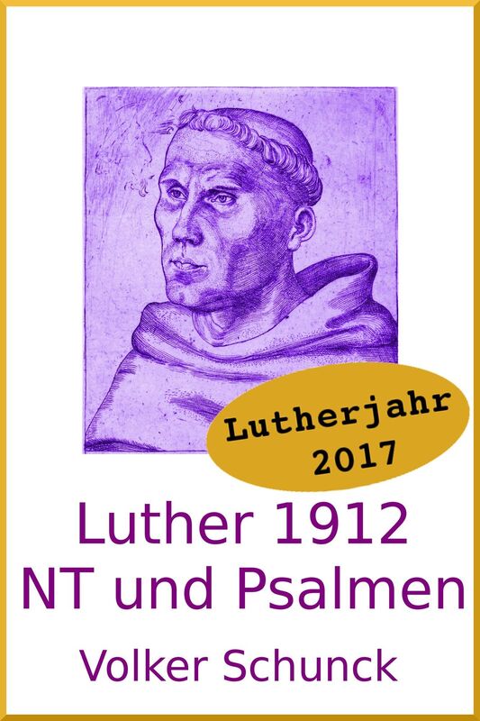 Luther 1912: Neues Testament und Psalmen