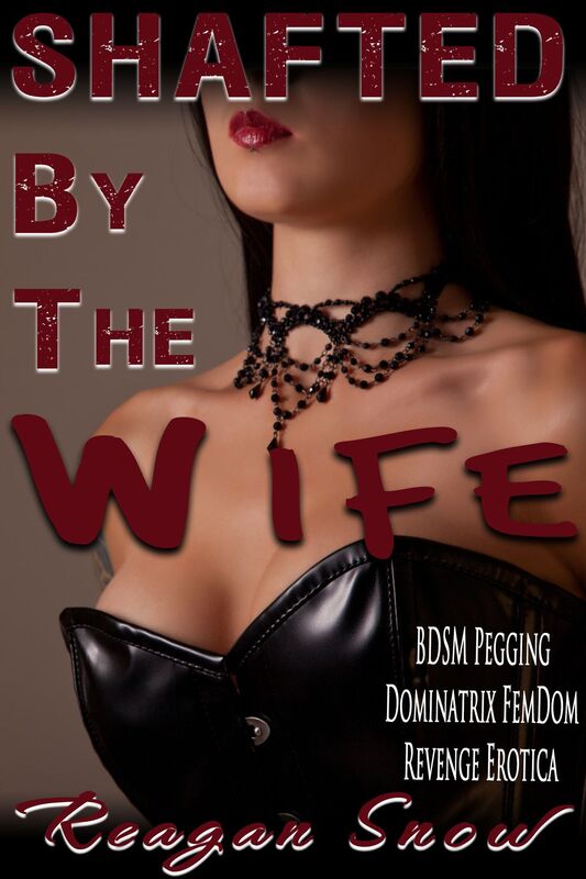 Shafted by the Wife: BDSM Pegging Dominatrix FemDom Revenge Erotica