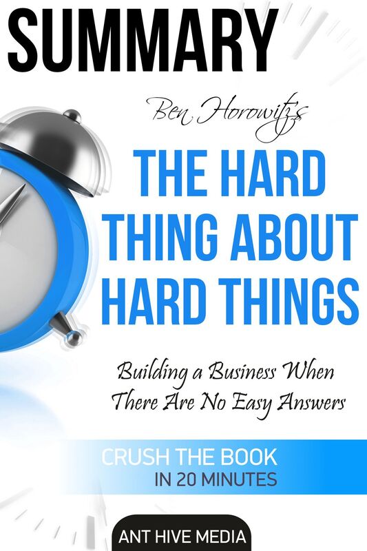 Ben Horowitz's The Hard Thing About Hard Things: Building a Business When There Are No Easy Answers Summary