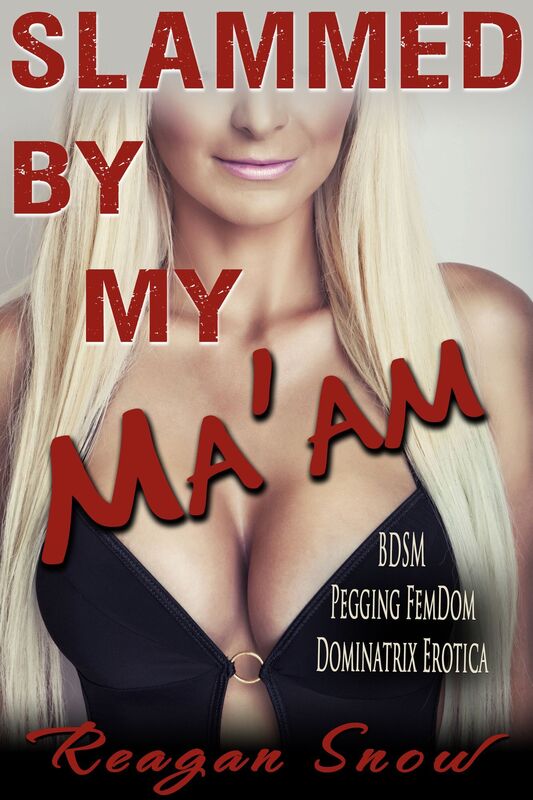 Slammed by My Ma'am: BDSM Pegging FemDom Dominatrix Erotica
