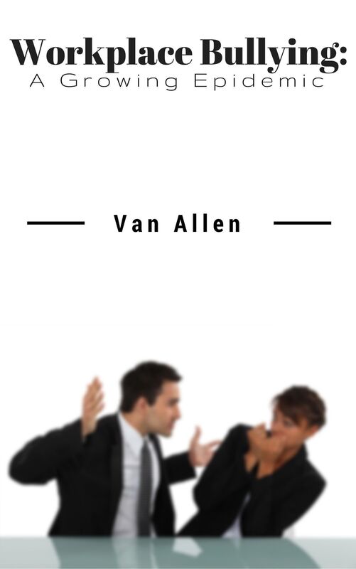 Workplace Bullying: A Growing Epidemic