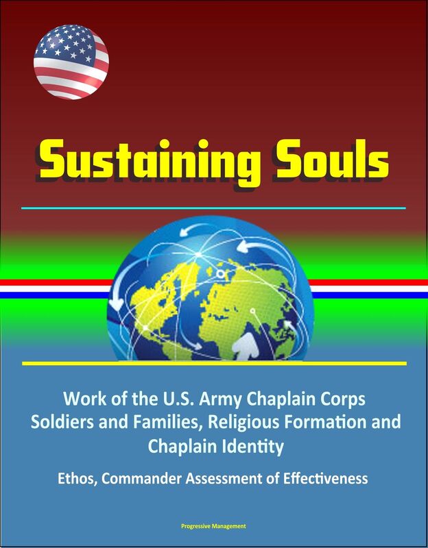 Sustaining Souls: Work of the U.S. Army Chaplain Corps, Soldiers and Families, Religious Formation and Chaplain Identity, Ethos, Commander Assessment of Effectiveness