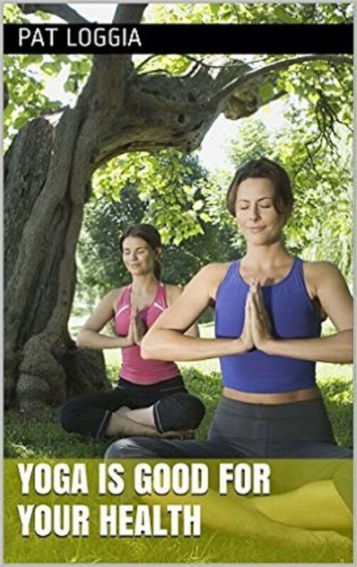 Yoga Is Good For Your Health (Take Care Of Yourself) Book 1