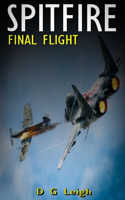Spitfire Final Flight: The Incredible Story Of 36 Burmese Spitfires And The Extraordinary Plan To Steal One