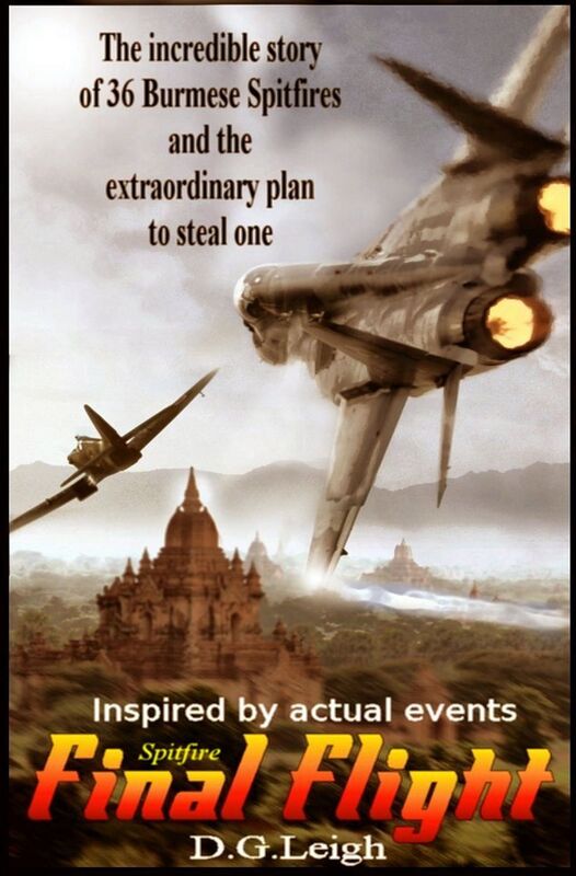 Spitfire Final Flight: The Incredible Story Of 36 Burmese Spitfires And The Extraordinary Plan To Steal One