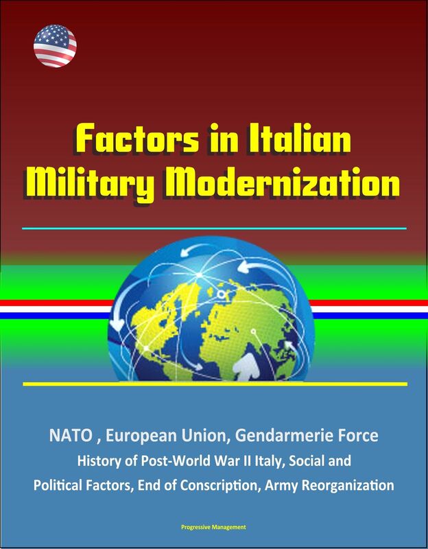 Factors in Italian Military Modernization: NATO, European Union, Gendarmerie Force, History of Post-World War II Italy, Social and Political Factors, End of Conscription, Army Reorganization