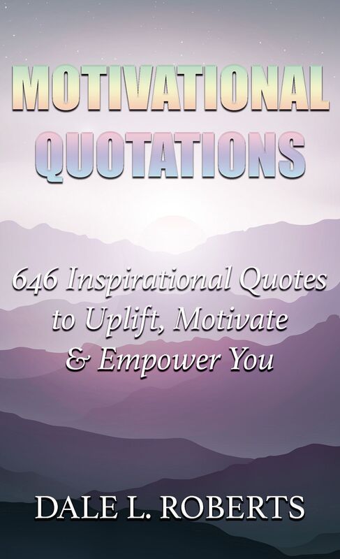 Motivational Quotations: 646 Inspirational Quotes to Uplift, Motivate & Empower You