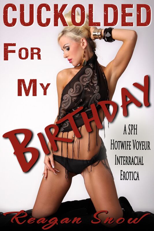 Cuckolded for My Birthday: A SPH Hotwife Voyeur Interracial Erotica