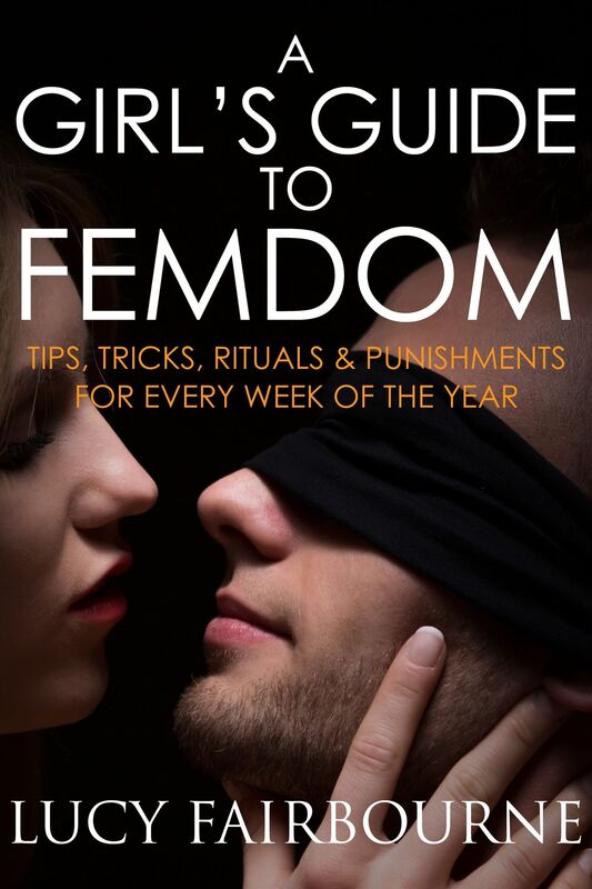 A Girl's Guide to Femdom: Tips, Tricks, Rituals and Punishments for Every Week of the Yea