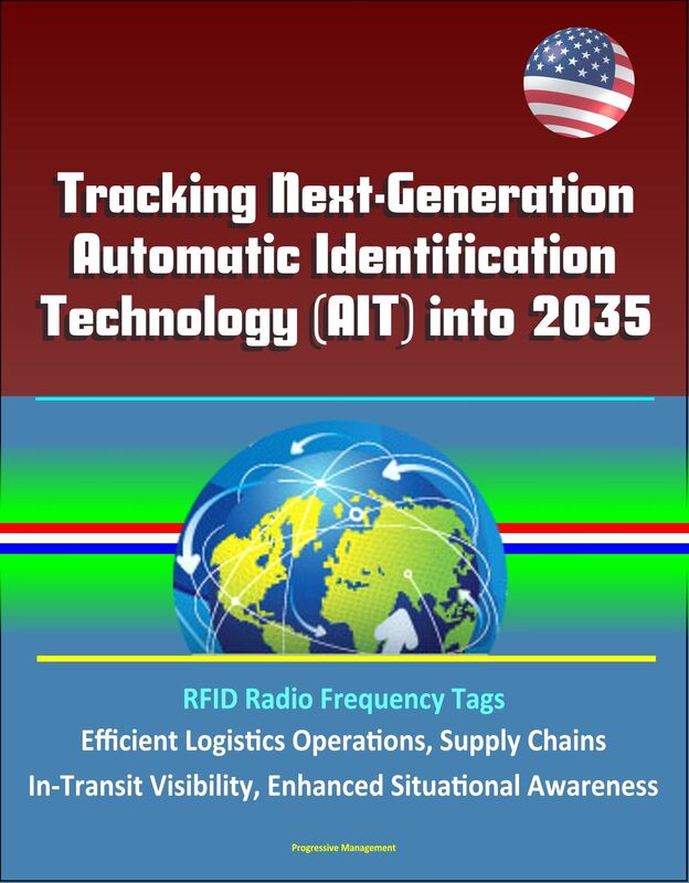 Tracking Next-Generation Automatic Identification Technology (AIT) into 2035 - RFID Radio Frequency Tags, Efficient Logistics Operations, Supply Chains, In-Transit Visibility, Enhanced Situational Awareness