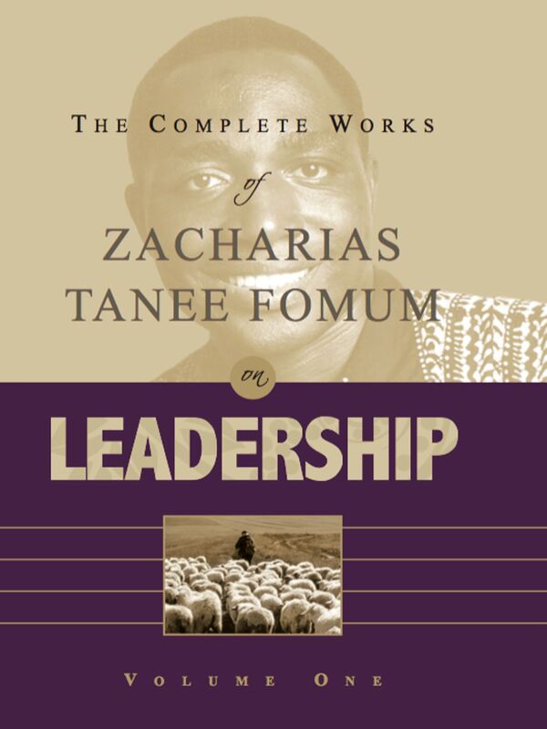 The Complete Works of Zacharias Tanee Fomum on Leadership (Vol. 1)